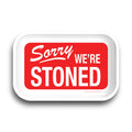 Sorry We're Stoned Rolling Tray 11.25" x 7.25"